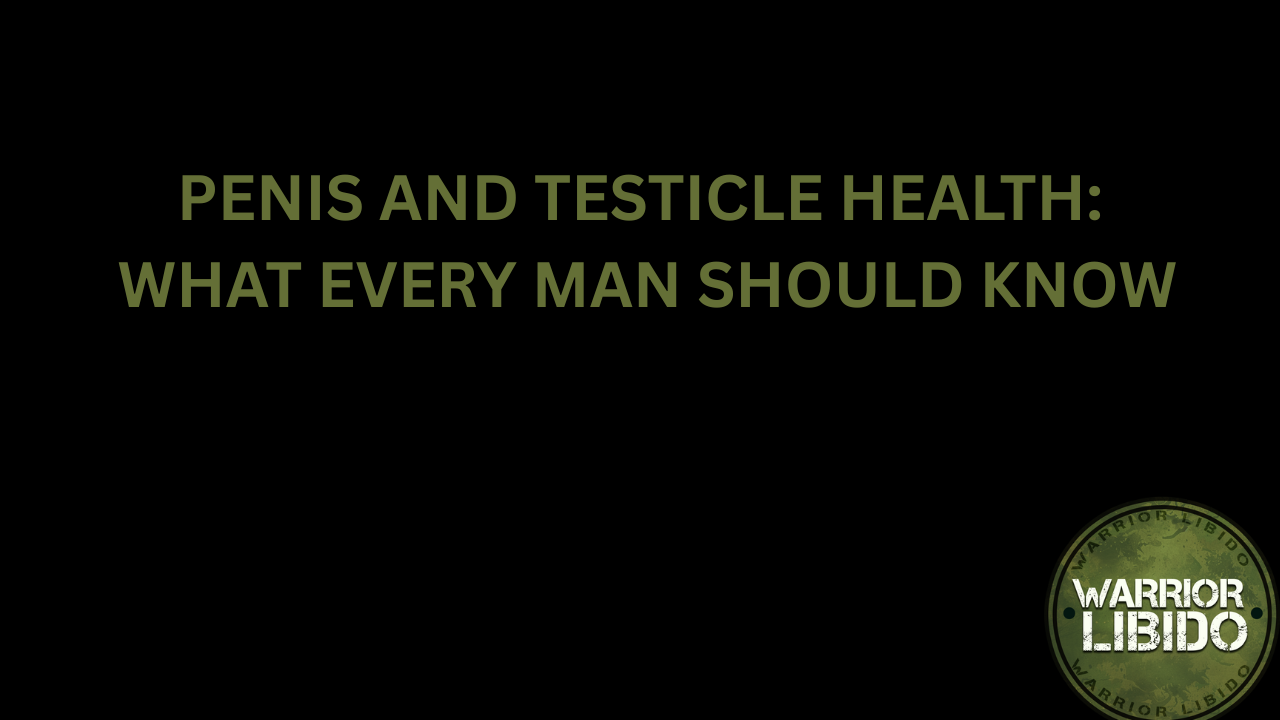 Penis and Testicle Health: What Every Man Should Know